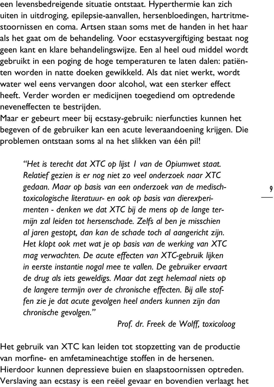 Een al heel oud middel wordt gebruikt in een poging de hoge temperaturen te laten dalen: patiënten worden in natte doeken gewikkeld.