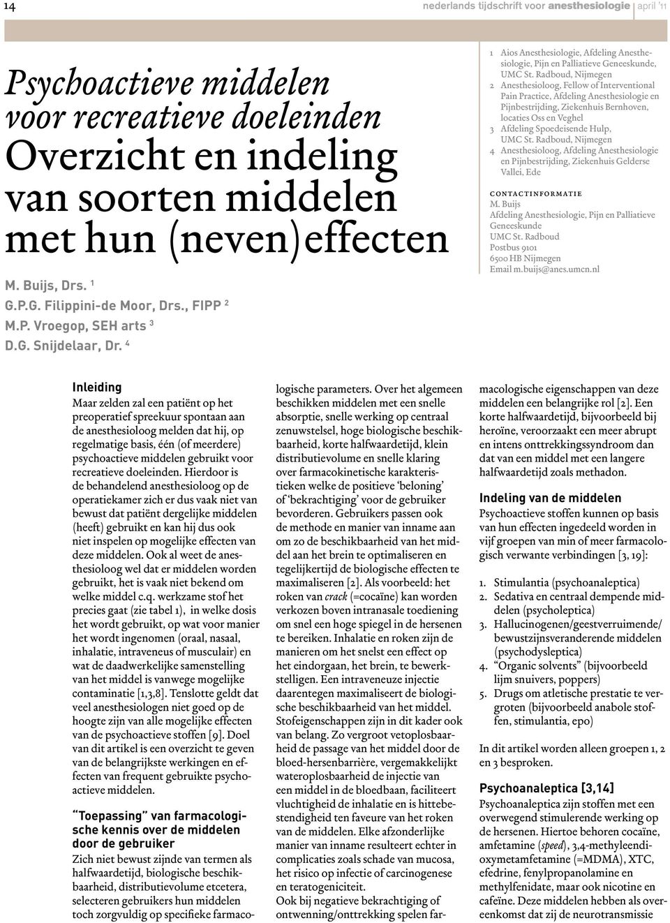 Radboud, Nijmegen 2 Anesthesioloog, Fellow of Interventional Pain Practice, Afdeling Anesthesiologie en Pijnbestrijding, Ziekenhuis Bernhoven, locaties Oss en Veghel 3 Afdeling Spoedeisende Hulp, UMC