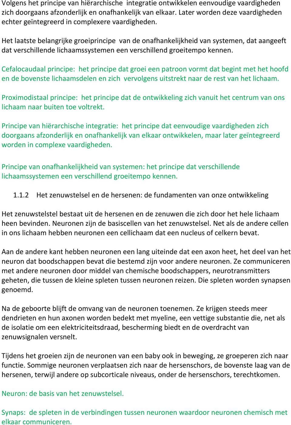 Het laatste belangrijke groeiprincipe van de onafhankelijkheid van systemen, dat aangeeft dat verschillende lichaamssystemen een verschillend groeitempo kennen.