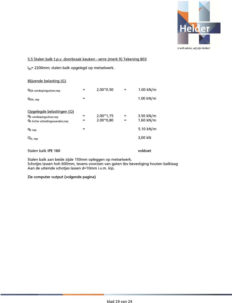 50 kn/m q k lichte scheidingswanden;rep = 2.00*0,80 = 1.60 kn/m q k rep = 5.