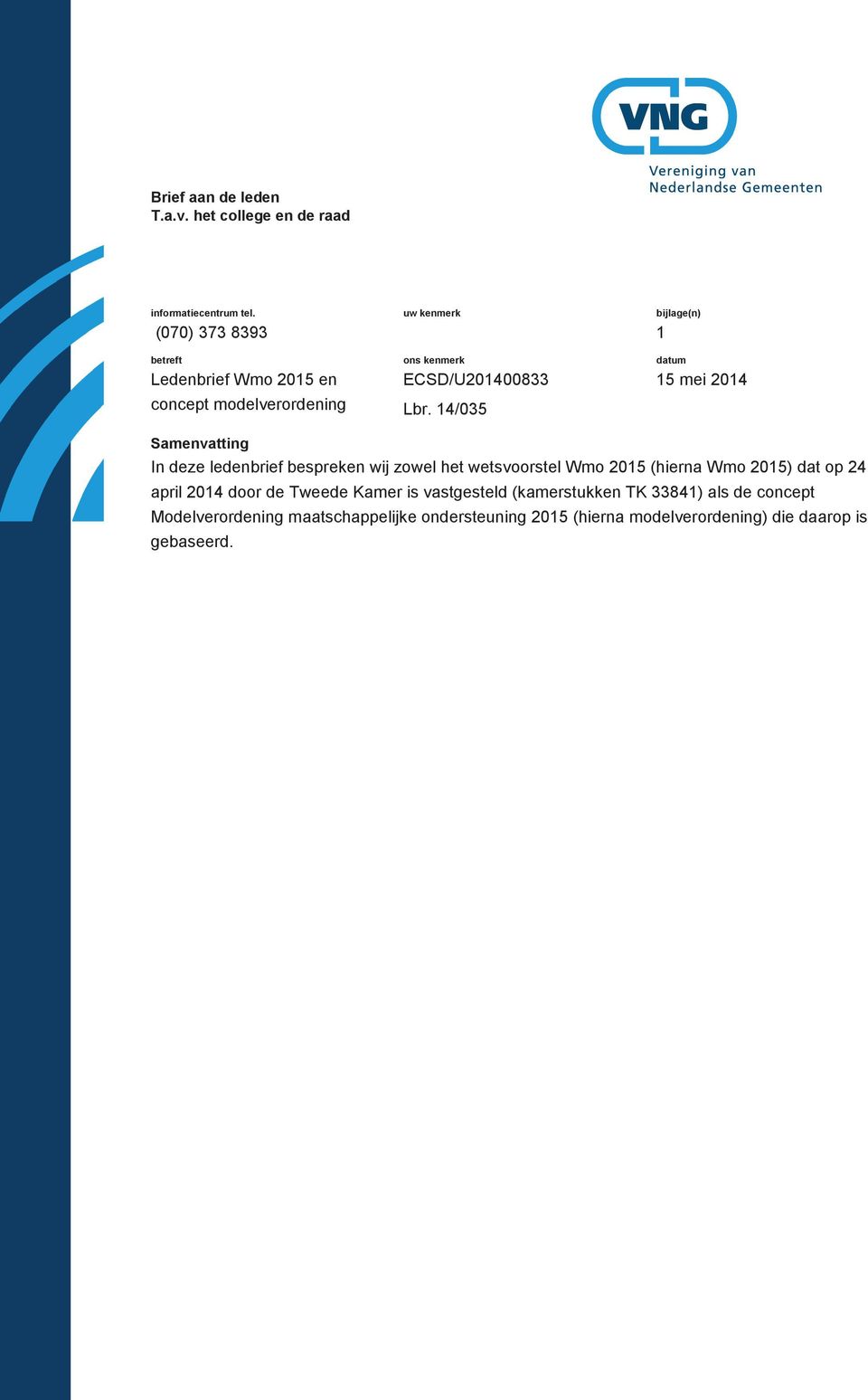 14/035 bijlage(n) 1 datum 15 mei 2014 Samenvatting In deze ledenbrief bespreken wij zowel het wetsvoorstel Wmo 2015 (hierna Wmo