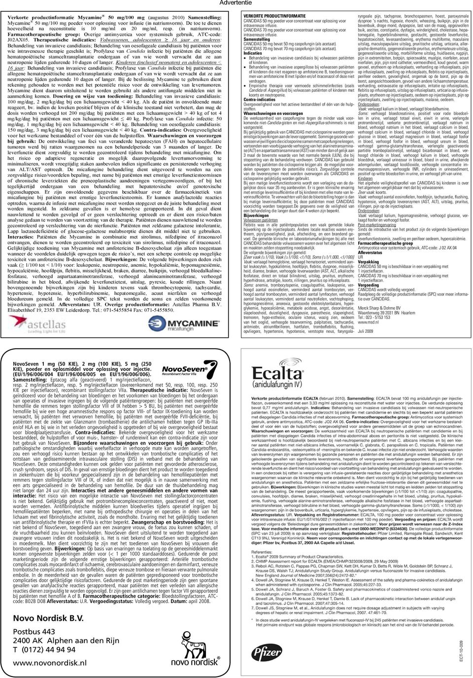 Therapeutische indicaties: Volwassenen, adolescenten 16 jaar en ouderen: Behandeling van invasieve candidiasis; Behandeling van oesofageale candidiasis bij patiënten voor wie intraveneuze therapie