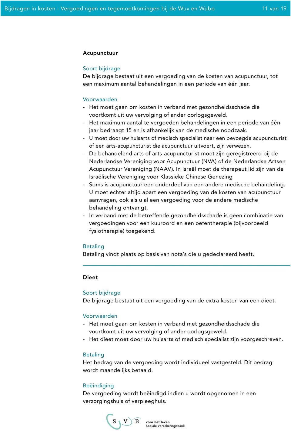 Het maximum aantal te vergoeden behandelingen in een periode van één jaar bedraagt 15 en is afhankelijk van de medische noodzaak.