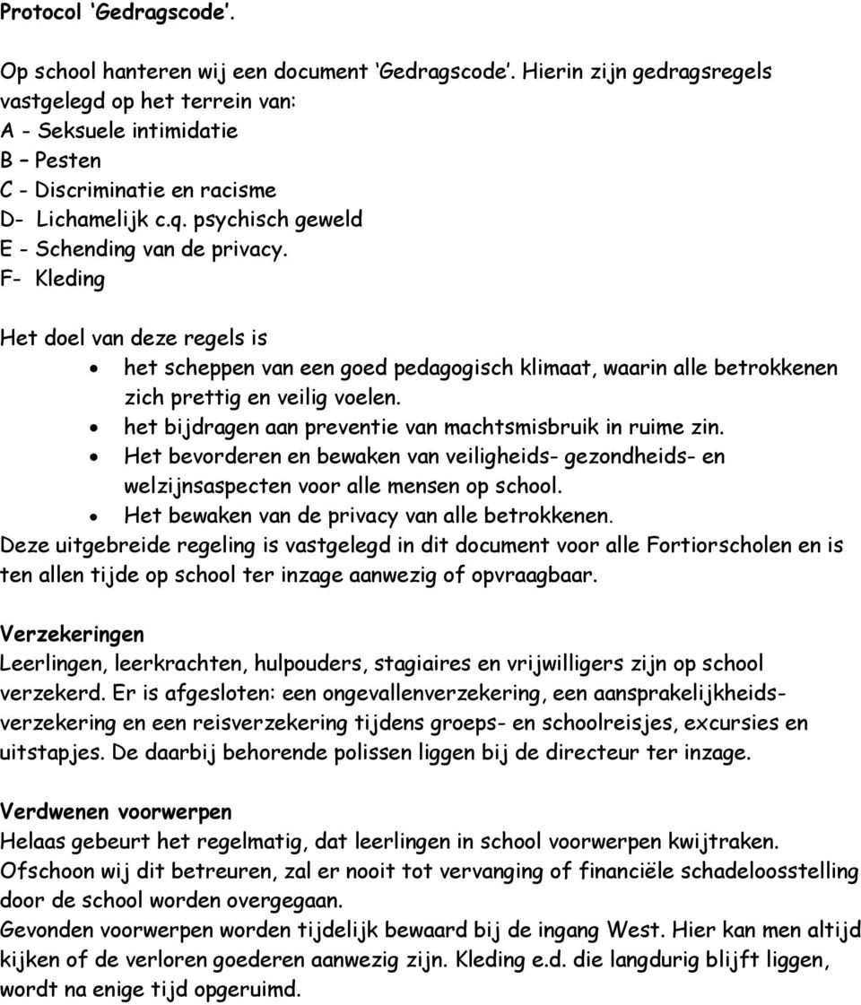 F- Kleding Het doel van deze regels is het scheppen van een goed pedagogisch klimaat, waarin alle betrokkenen zich prettig en veilig voelen.