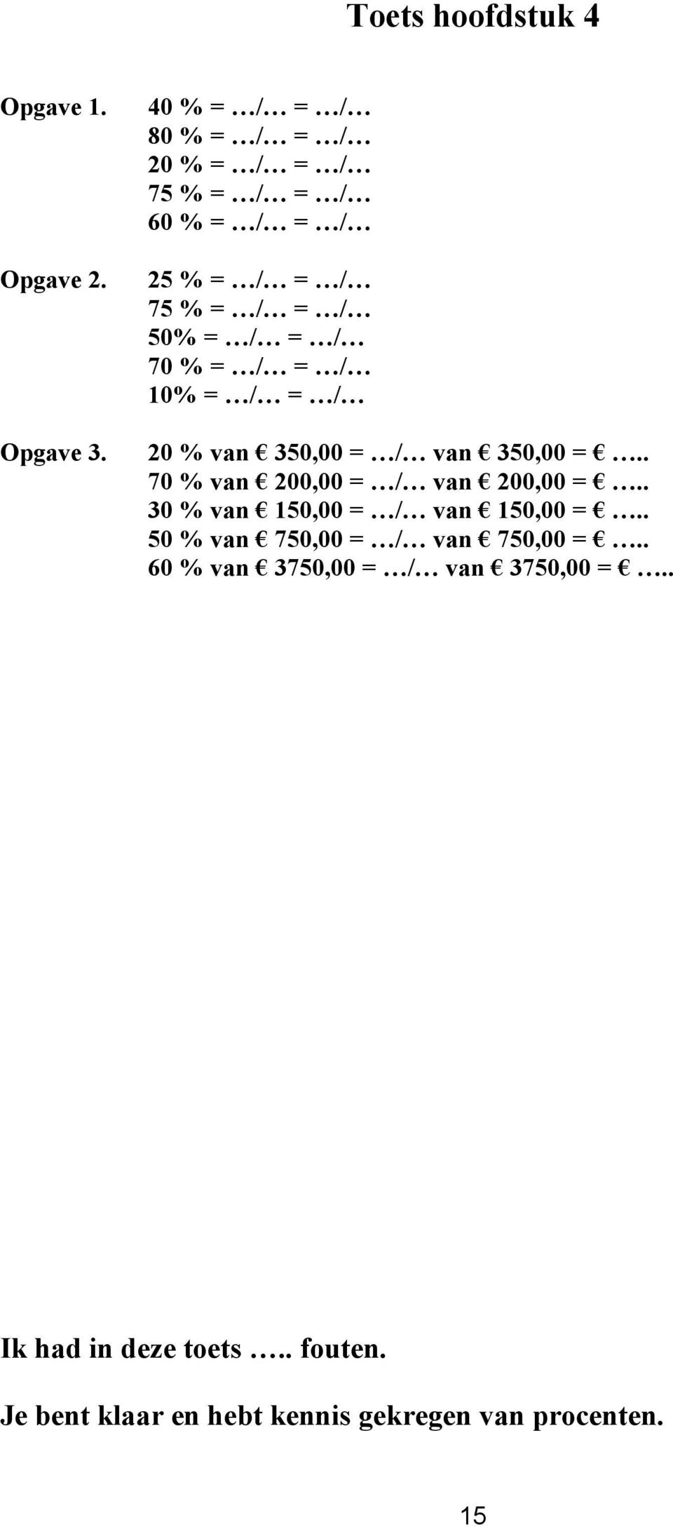 / = / 10% = / = / 20 % van 350,00 = / van 350,00 =.. 70 % van 200,00 = / van 200,00 =.