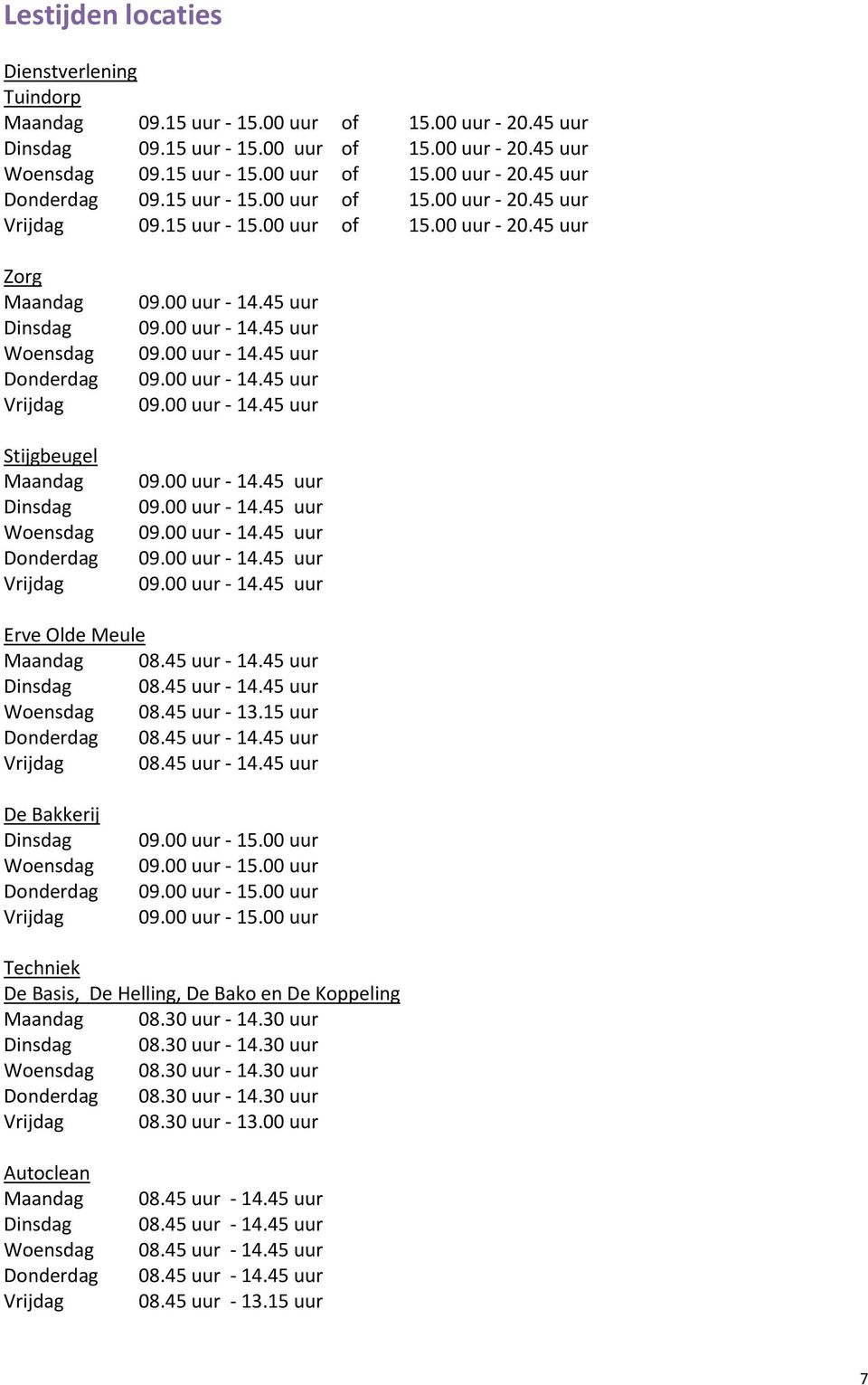 00 uur 14.45 uur 09.00 uur 14.45 uur 09.00 uur 14.45 uur 09.00 uur 14.45 uur 09.00 uur 14.45 uur 09.00 uur 14.45 uur 09.00 uur 14.45 uur 09.00 uur 14.45 uur 09.00 uur 14.45 uur 09.00 uur 14.45 uur Erve Olde Meule Maandag 08.