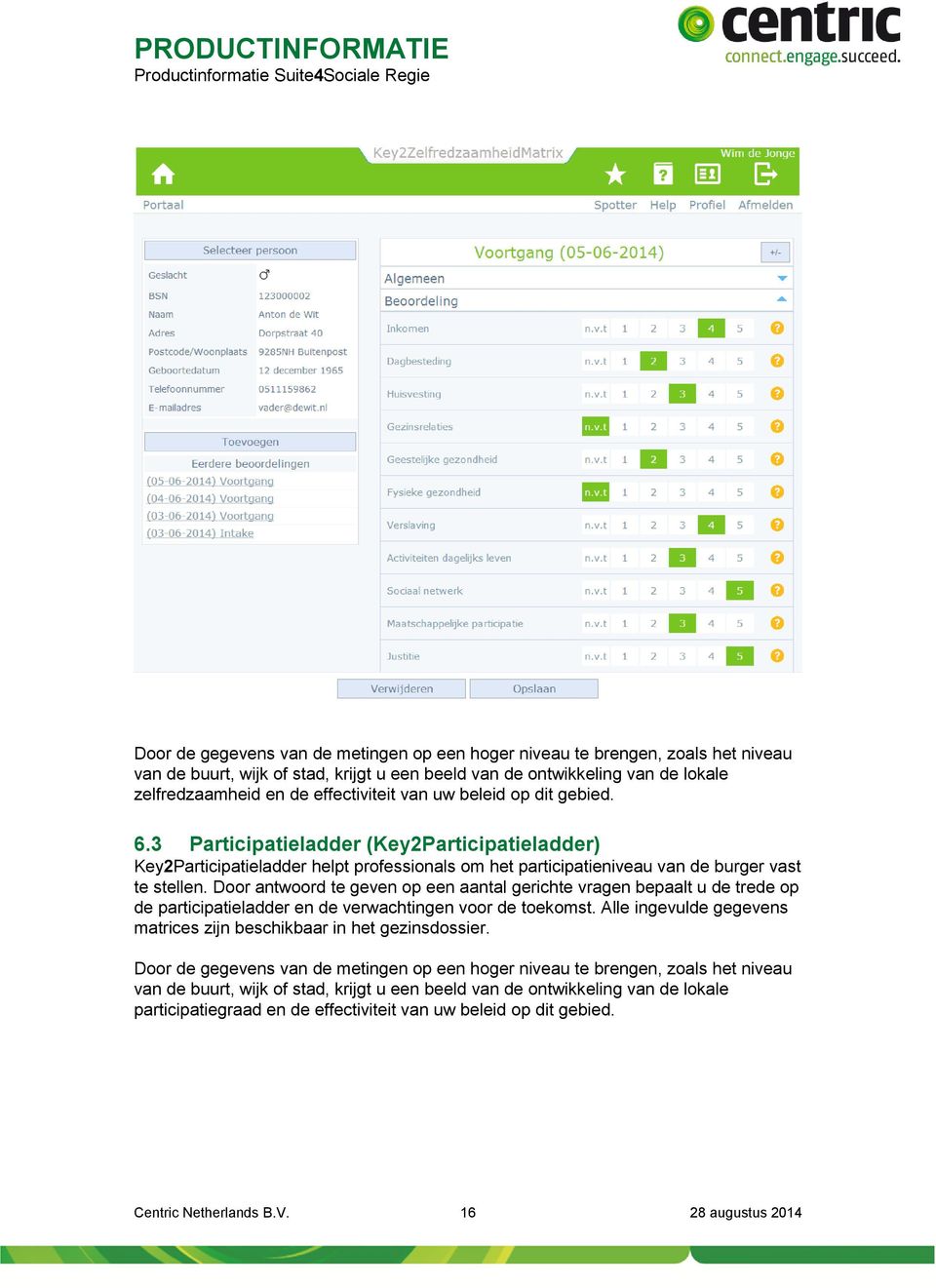 Door antwoord te geven op een aantal gerichte vragen bepaalt u de trede op de participatieladder en de verwachtingen voor de toekomst.