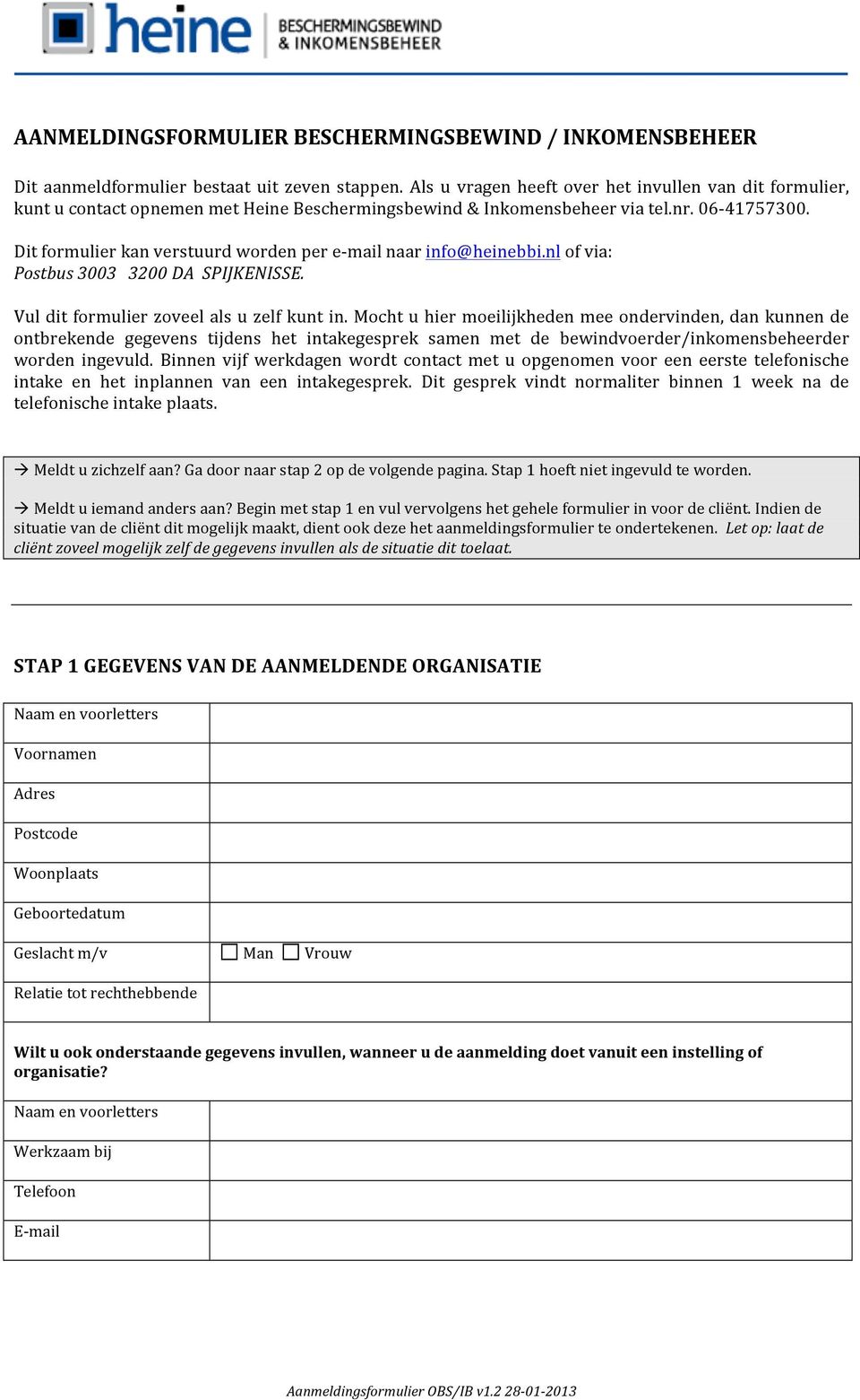 Dit formulier kan verstuurd worden per e- mail naar info@heinebbi.nl of via: Postbus 3003 3200 DA SPIJKENISSE. Vul dit formulier zoveel als u zelf kunt in.