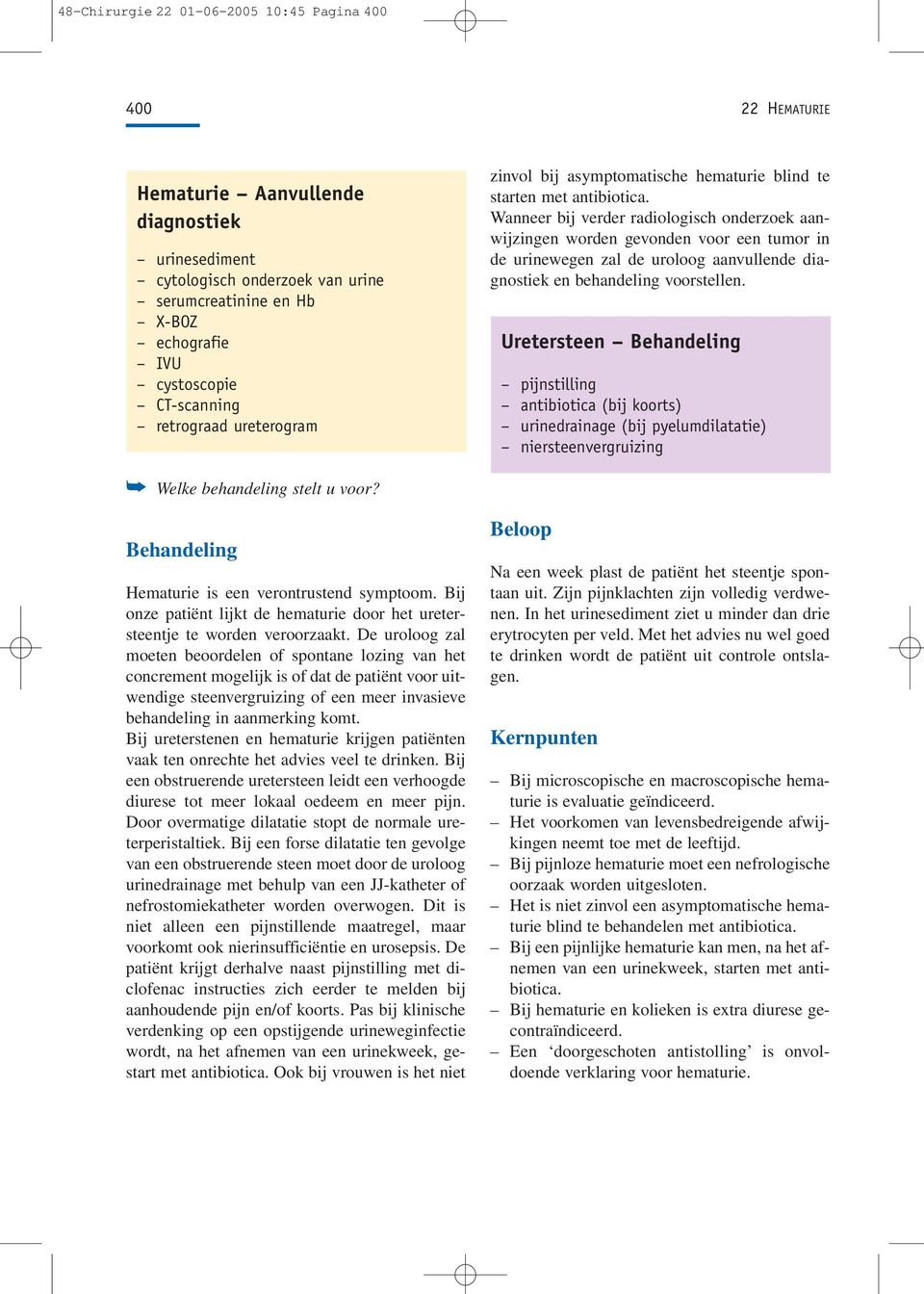 Wanneer bij verder radiologisch onderzoek aanwijzingen worden gevonden voor een tumor in de urinewegen zal de uroloog aanvullende diagnostiek en behandeling voorstellen.