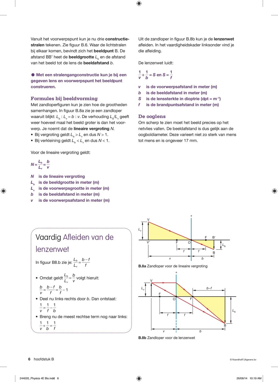 Formules bij beeldvorming Met zandloperfiguren kun je zien hoe de grootheden samenhangen. In figuur B.8a zie je een zandloper waaruit blijkt: L b : L v = b : v.