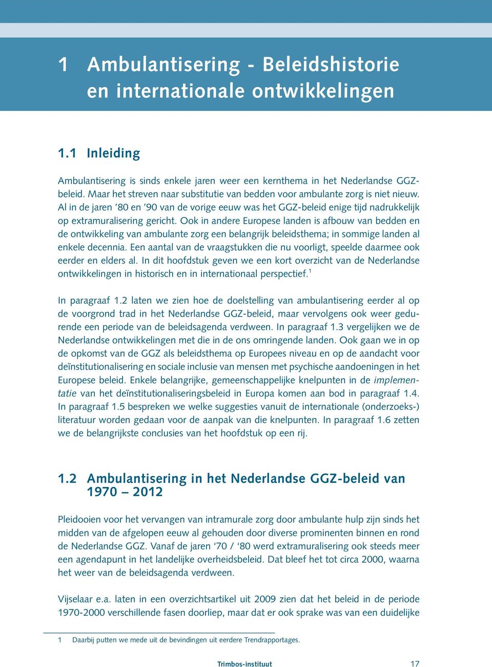 Ook in andere Europese landen is afbouw van bedden en de ontwikkeling van ambulante zorg een belangrijk beleidsthema; in sommige landen al enkele decennia.