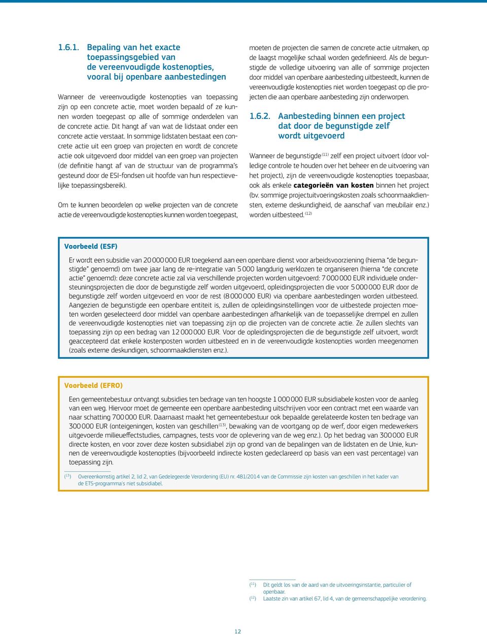 In sommige lidstaten bestaat een concrete actie uit een groep van projecten en wordt de concrete actie ook uitgevoerd door middel van een groep van projecten (de definitie hangt af van de structuur