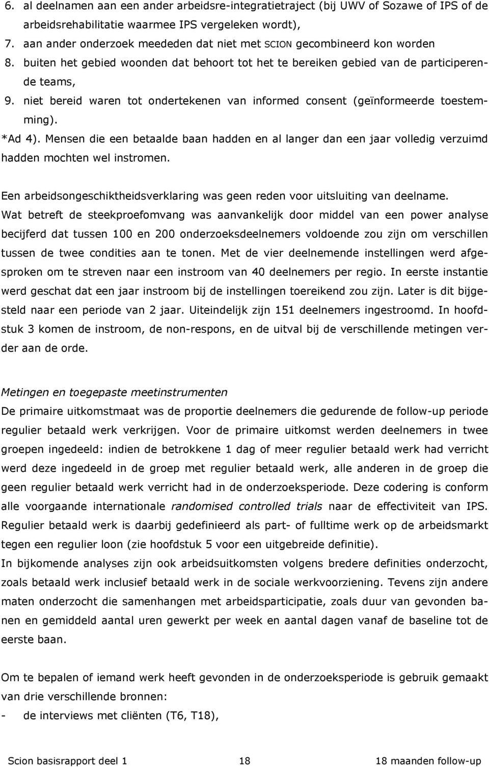 niet bereid waren tot ondertekenen van informed consent (geïnformeerde toestemming). *Ad 4).