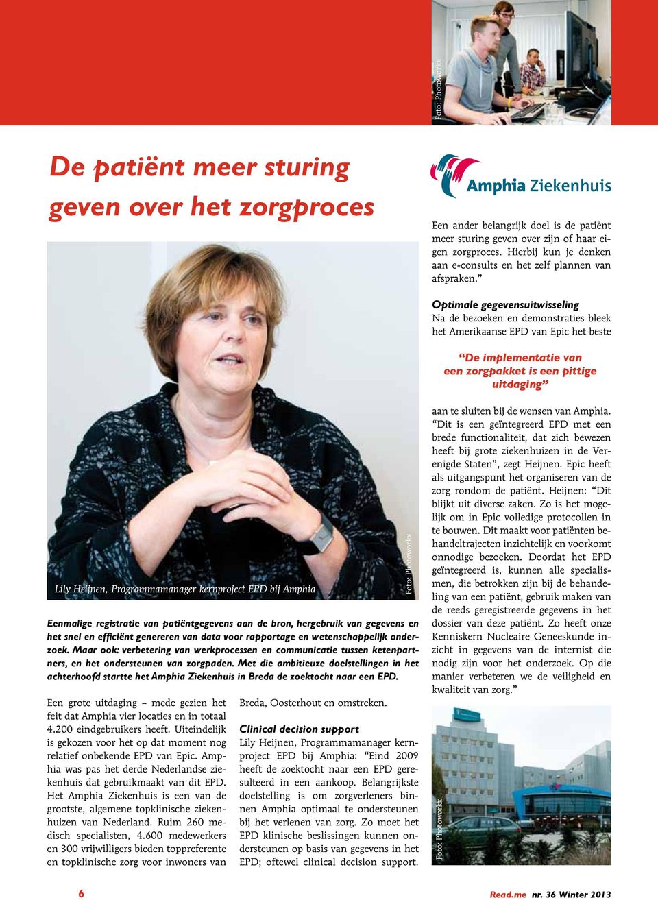 Met die ambitieuze doelstellingen in het achterhoofd startte het Amphia Ziekenhuis in Breda de zoektocht naar een EPD. Een grote uitdaging mede gezien het feit dat Amphia vier locaties en in totaal 4.