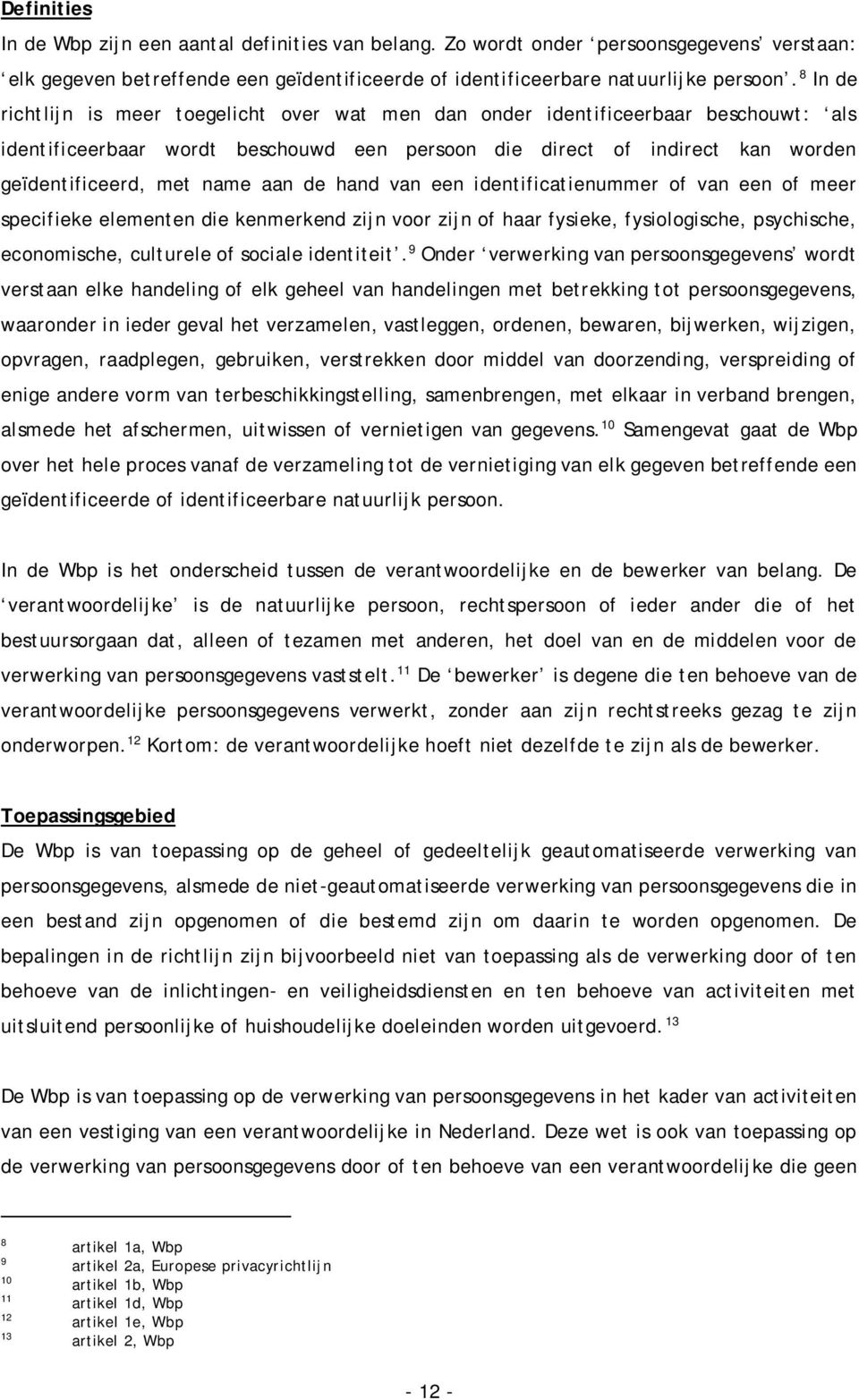 aan de hand van een identificatienummer of van een of meer specifieke elementen die kenmerkend zijn voor zijn of haar fysieke, fysiologische, psychische, economische, culturele of sociale identiteit.