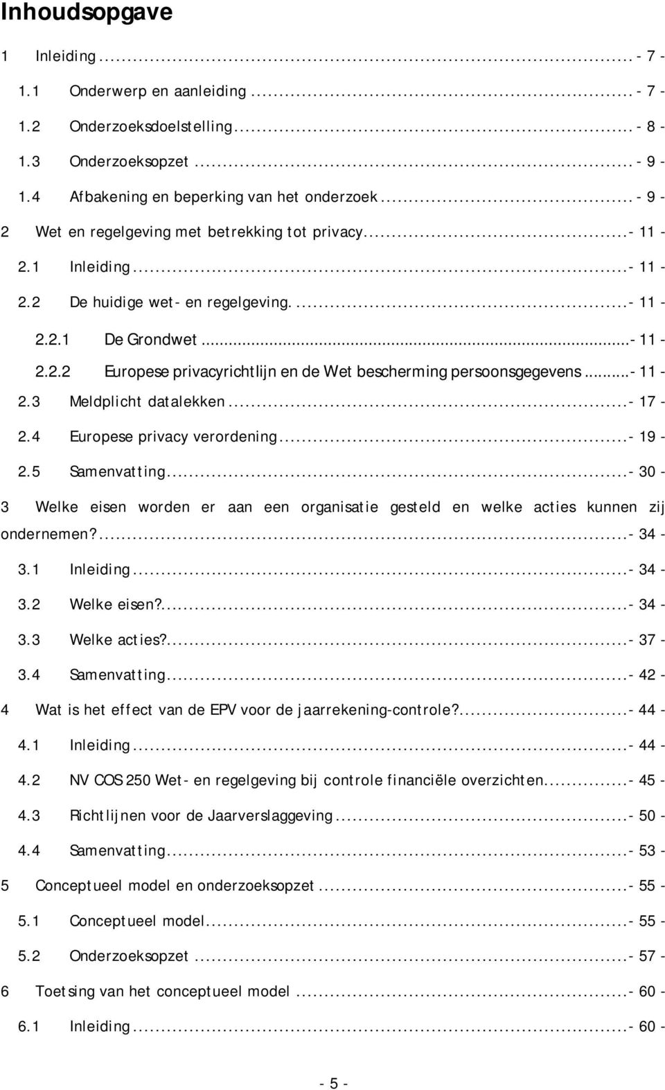 ..- 11-2.3 Meldplicht datalekken...- 17-2.4 Europese privacy verordening...- 19-2.5 Samenvatting...- 30-3 Welke eisen worden er aan een organisatie gesteld en welke acties kunnen zij ondernemen?