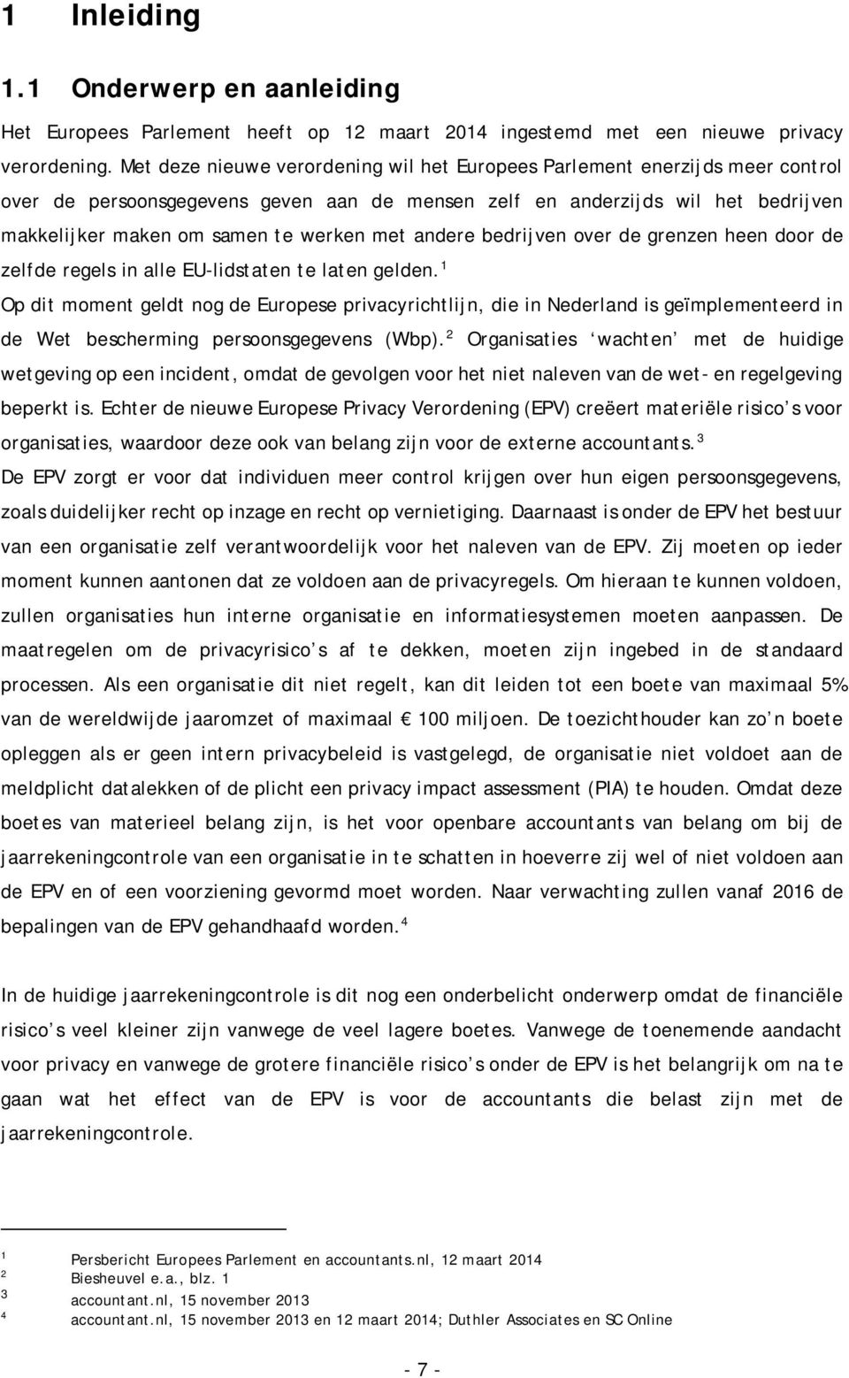 met andere bedrijven over de grenzen heen door de zelfde regels in alle EU-lidstaten te laten gelden.