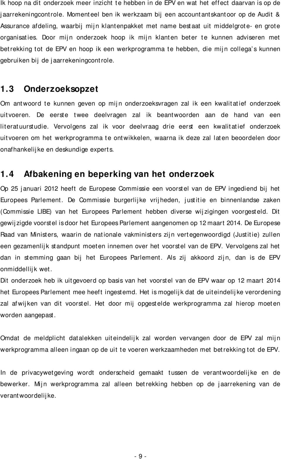 Door mijn onderzoek hoop ik mijn klanten beter te kunnen adviseren met betrekking tot de EPV en hoop ik een werkprogramma te hebben, die mijn collega s kunnen gebruiken bij de jaarrekeningcontrole. 1.