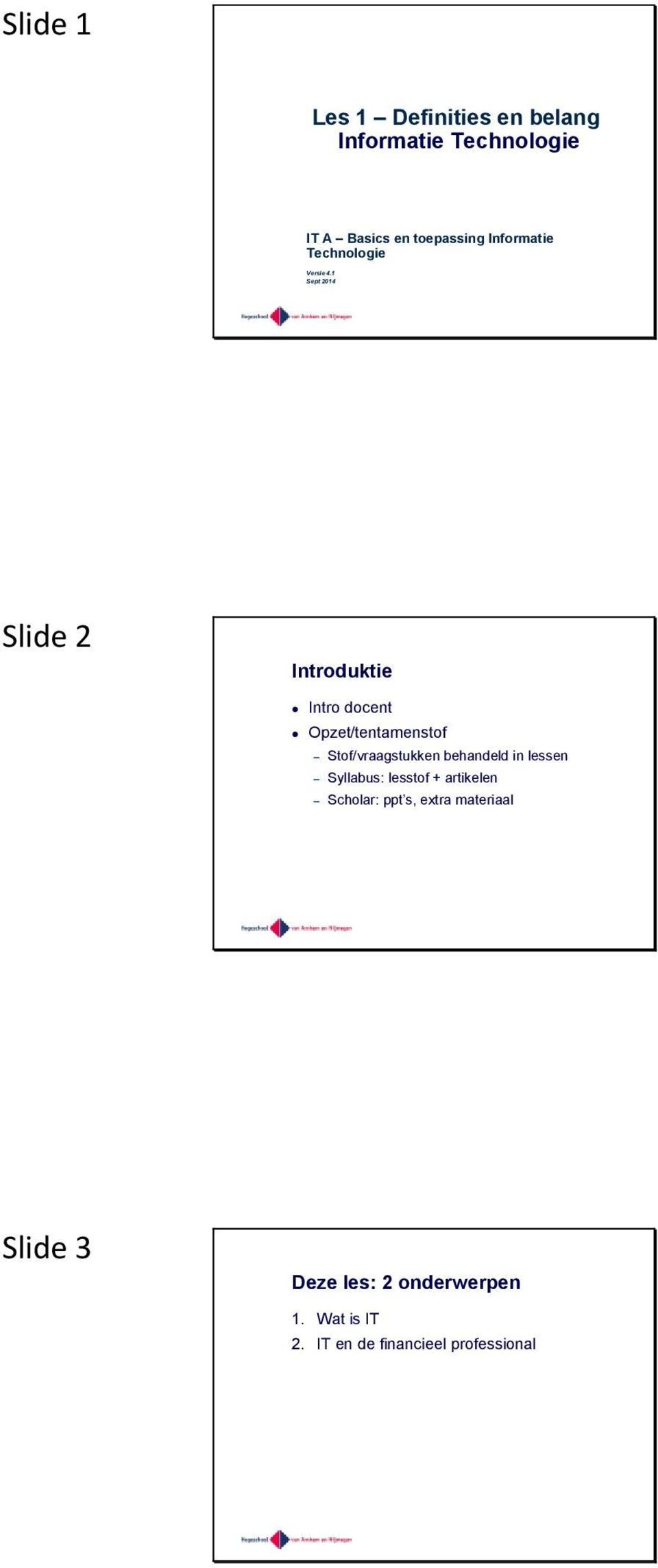 1 Sept 2014 Slide 2 Introduktie Intro docent Opzet/tentamenstof Stof/vraagstukken