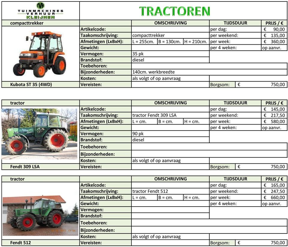 werkbreedte Kubota ST 35 (4WD) 750,00 tractor OMSCHRIJVING TIJDSDUUR PRIJS / 145,00 Taakomschrijving: tractor Fendt 309 LSA