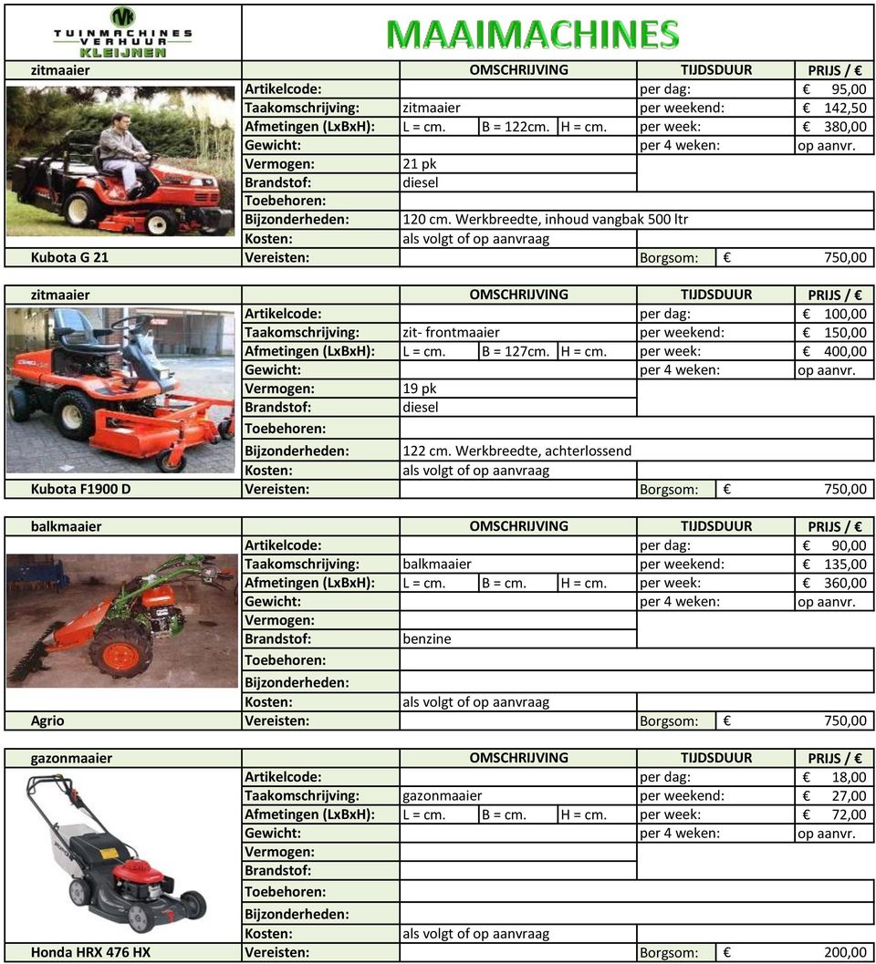 B = 127cm. H = cm. per week: 400,00 19 pk diesel Kubota F1900 D 122 cm.