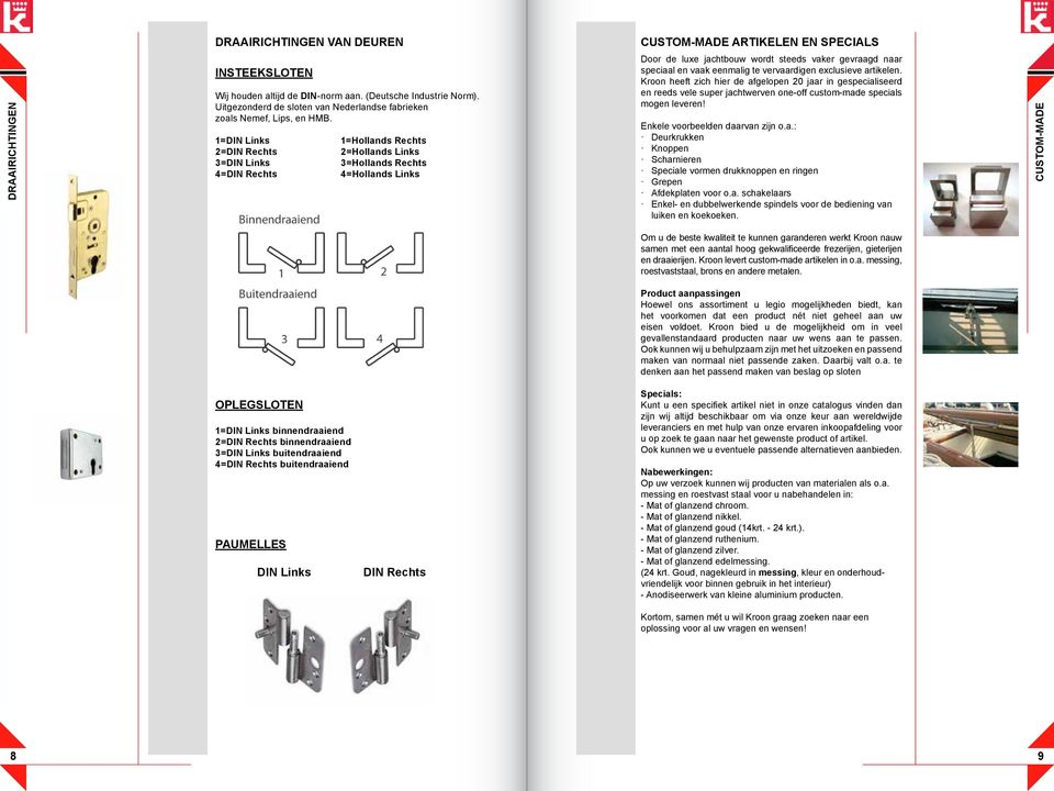 mif Page 589 Friday, December 10, 2010 4:54 PM Wij houden altijd de DIN-norm aan. (Deutsche Industrie Norm). Uitgezonderd de sloten van Nederlandse fabrieken zoals Nemef, Lips, en HMB.