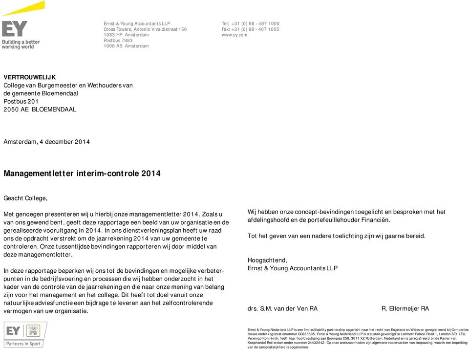 Met genoegen presenteren wij u hierbij onze managementletter 2014. Zoals u van ons gewend bent, geeft deze rapportage een beeld van uw organisatie en de gerealiseerde vooruitgang in 2014.