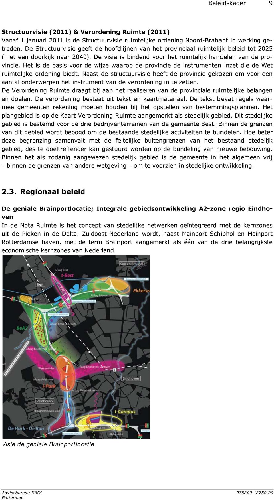 Het is de basis voor de wijze waarop de provincie de instrumenten inzet die de ruimtelijke ordening biedt.