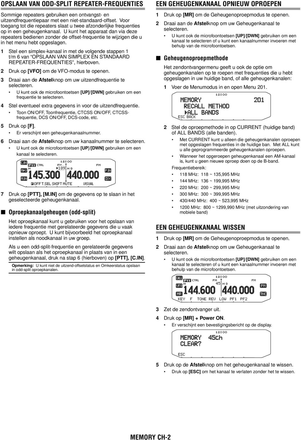 U kunt het apparaat dan via deze repeaters bedienen zonder de offset-frequentie te wijzigen die u in het menu hebt opgeslagen.