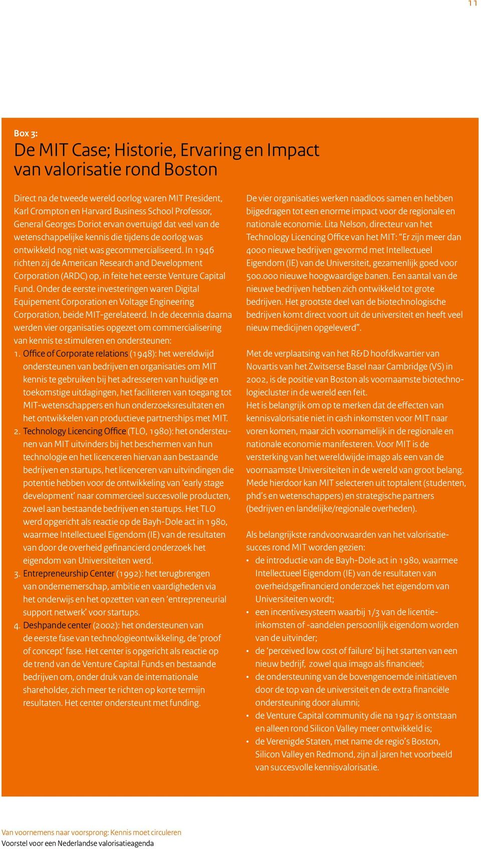 In 1946 richten zij de American Research and Development Corporation (ARDC) op, in feite het eerste Venture Capital Fund.