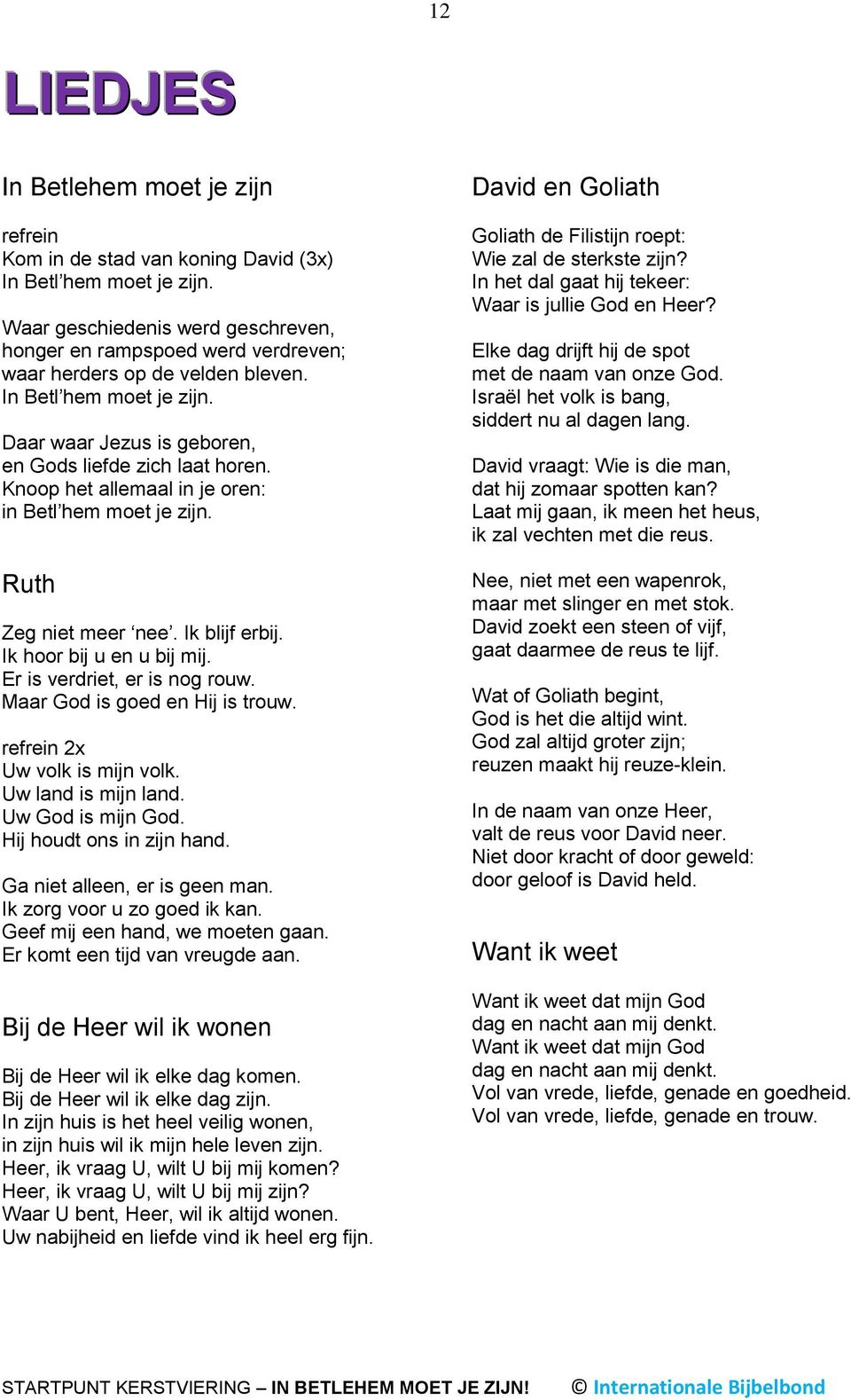 Knoop het allemaal in je oren: in Betl hem moet je zijn. Ruth Zeg niet meer nee. Ik blijf erbij. Ik hoor bij u en u bij mij. Er is verdriet, er is nog rouw. Maar God is goed en Hij is trouw.