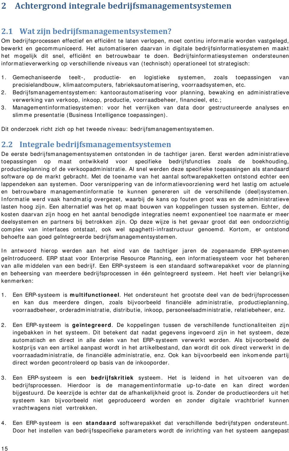 Het automatiseren daarvan in digitale bedrijfsinformatiesystemen maakt het mogelijk dit snel, efficiënt en betrouwbaar te doen.