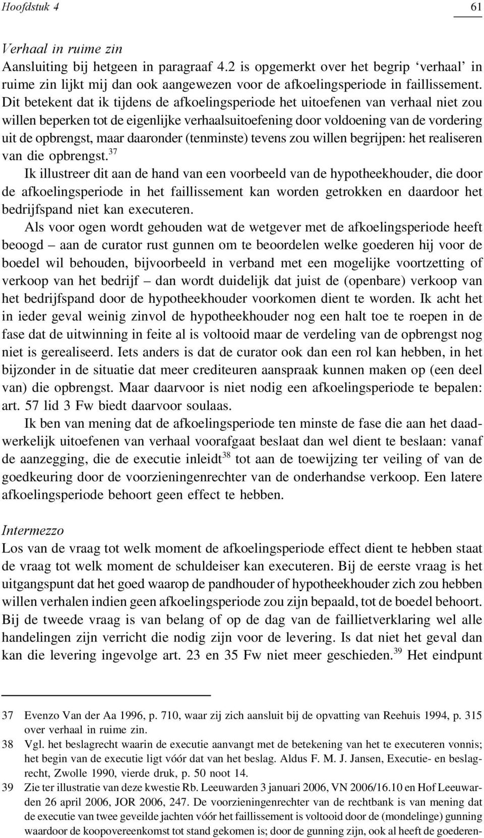 daaronder (tenminste) tevens zou willen begrijpen: het realiseren van die opbrengst.