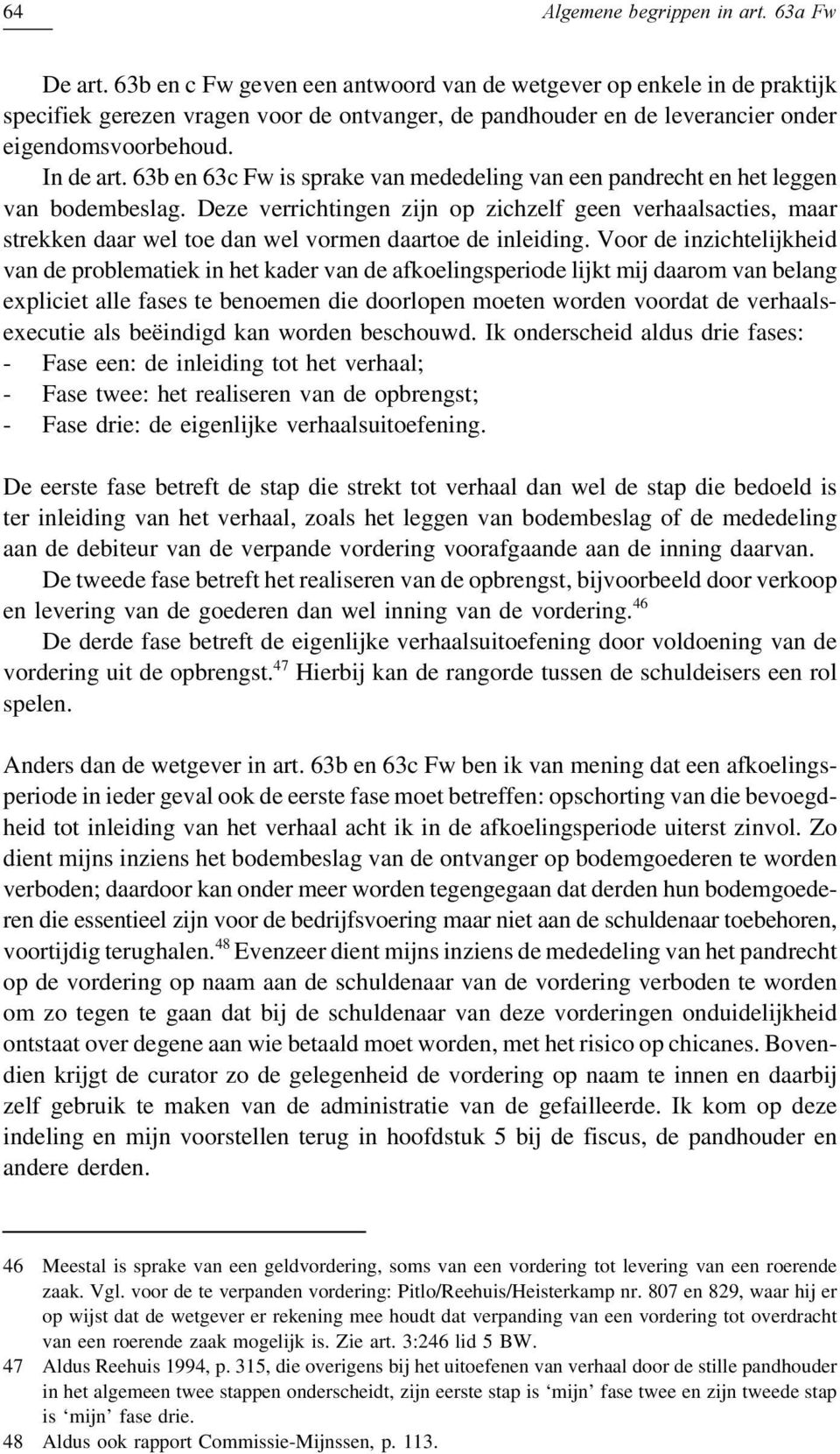 63b en 63c Fw is sprake van mededeling van een pandrecht en het leggen van bodembeslag.