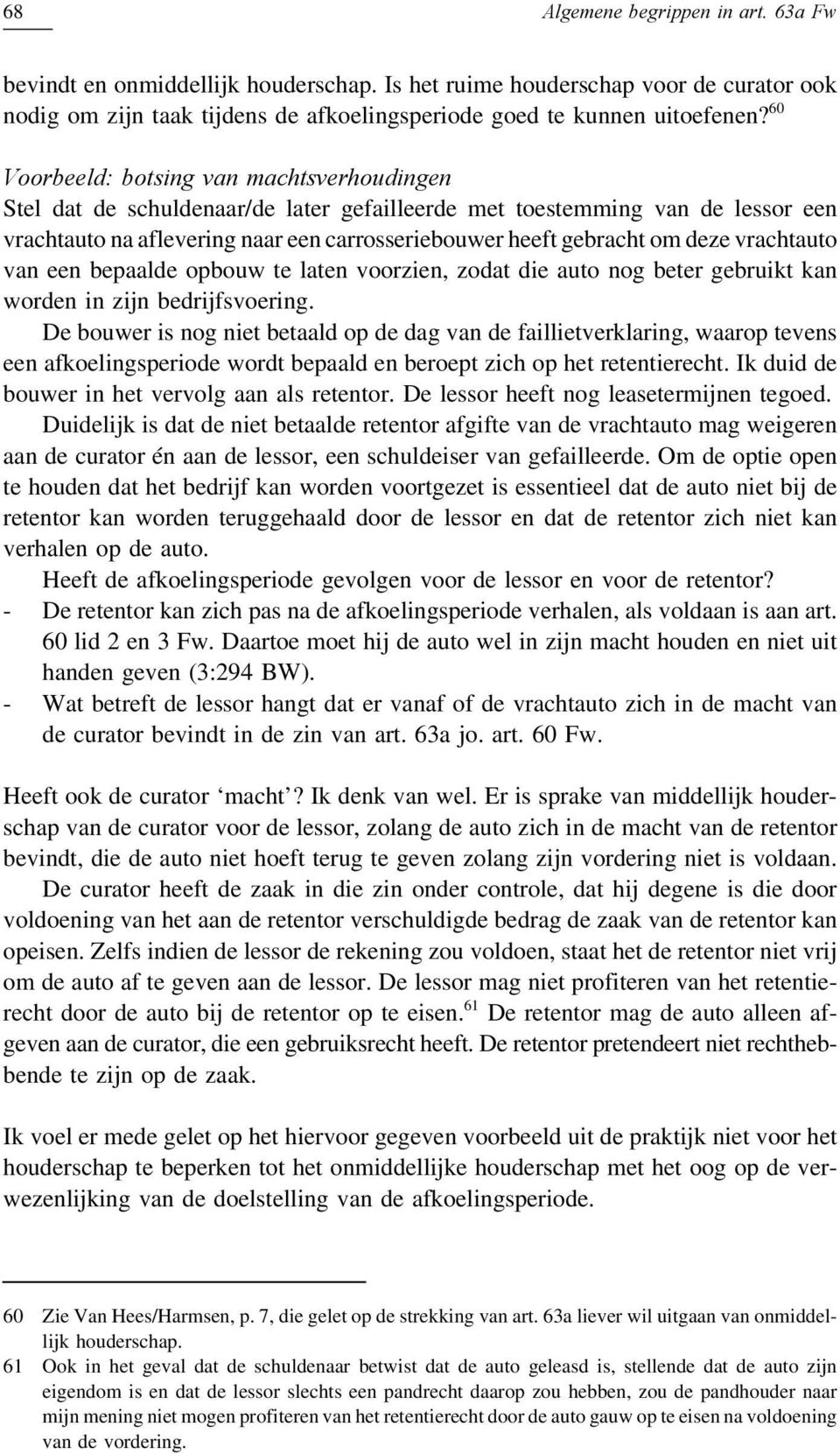 vrachtauto van een bepaalde opbouw te laten voorzien, zodat die auto nog beter gebruikt kan worden in zijn bedrijfsvoering.