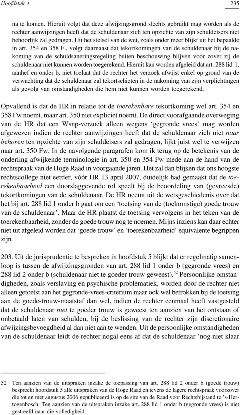 Uit het stelsel van de wet, zoals onder meer blijkt uit het bepaalde in art. 354 en 358 F.