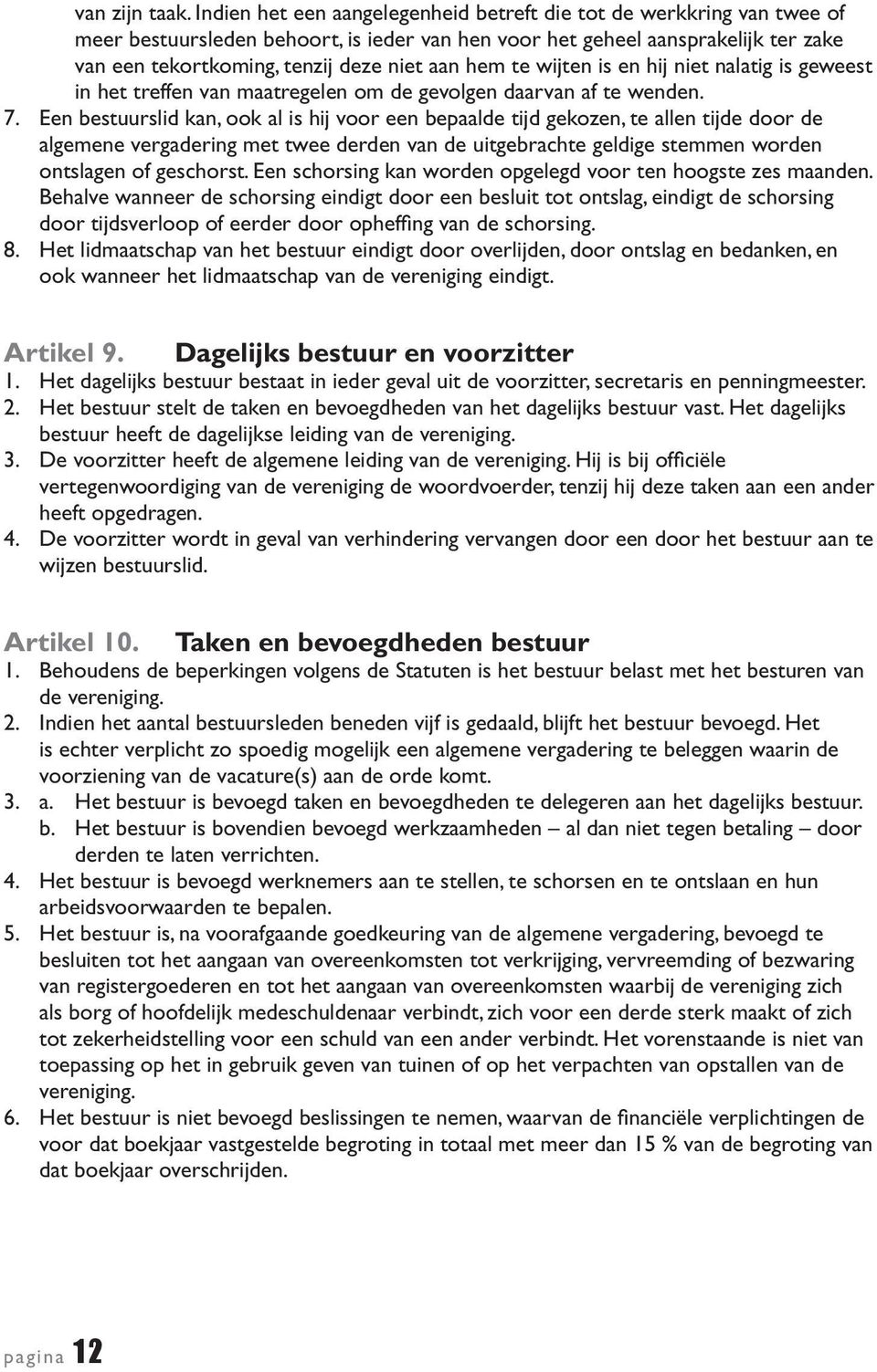 hem te wijten is en hij niet nalatig is geweest in het treffen van maatregelen om de gevolgen daarvan af te wenden. 7.