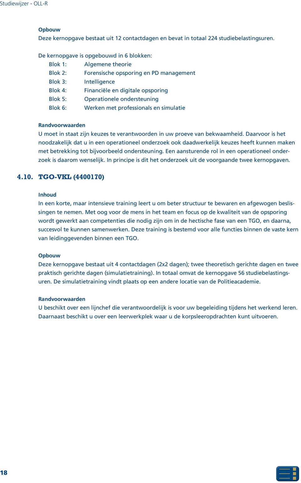 ondersteuning Blok 6: Werken met professionals en simulatie Randvoorwaarden U moet in staat zijn keuzes te verantwoorden in uw proeve van bekwaamheid.