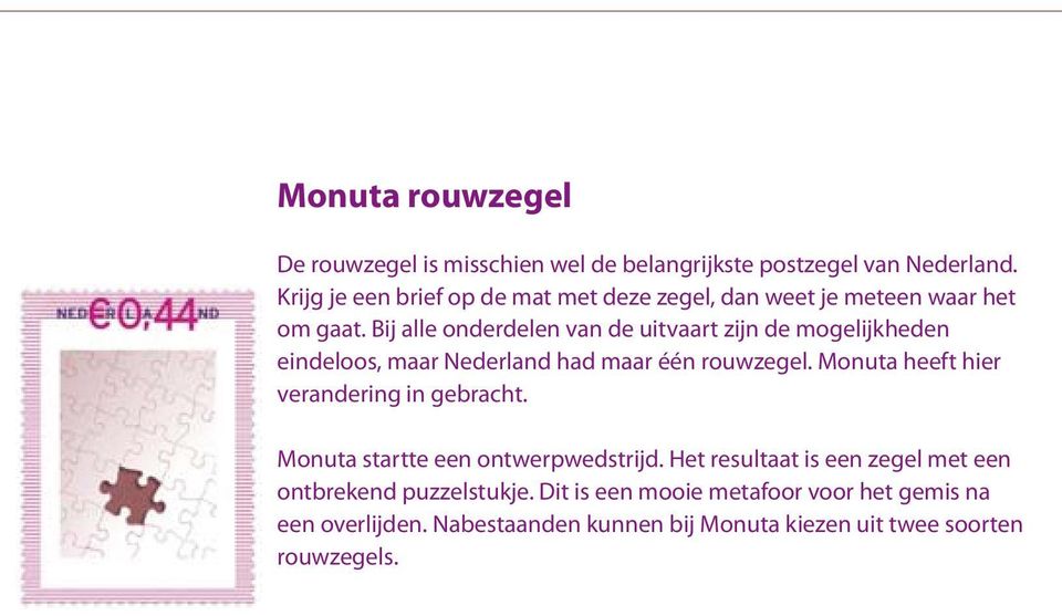 Bij alle onderdelen van de uitvaart zijn de mogelijkheden eindeloos, maar Nederland had maar één rouwzegel.