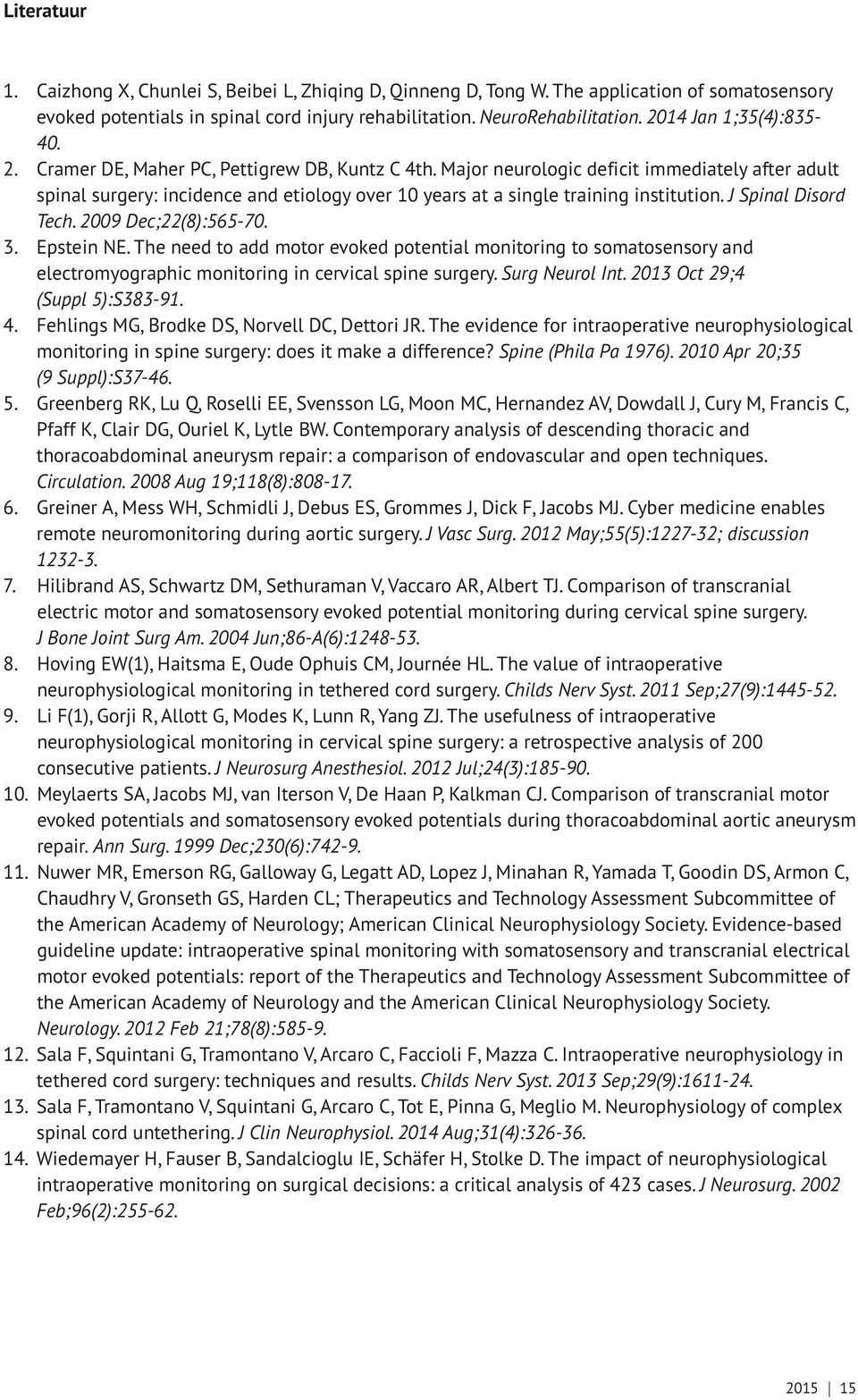 Major neurologic deficit immediately after adult spinal surgery: incidence and etiology over 10 years at a single training institution. J Spinal Disord Tech. 2009 Dec;22(8):565-70. 3. Epstein NE.