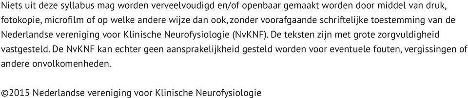 Neurofysiologie (NvKNF). De teksten zijn met grote zorgvuldigheid vastgesteld.