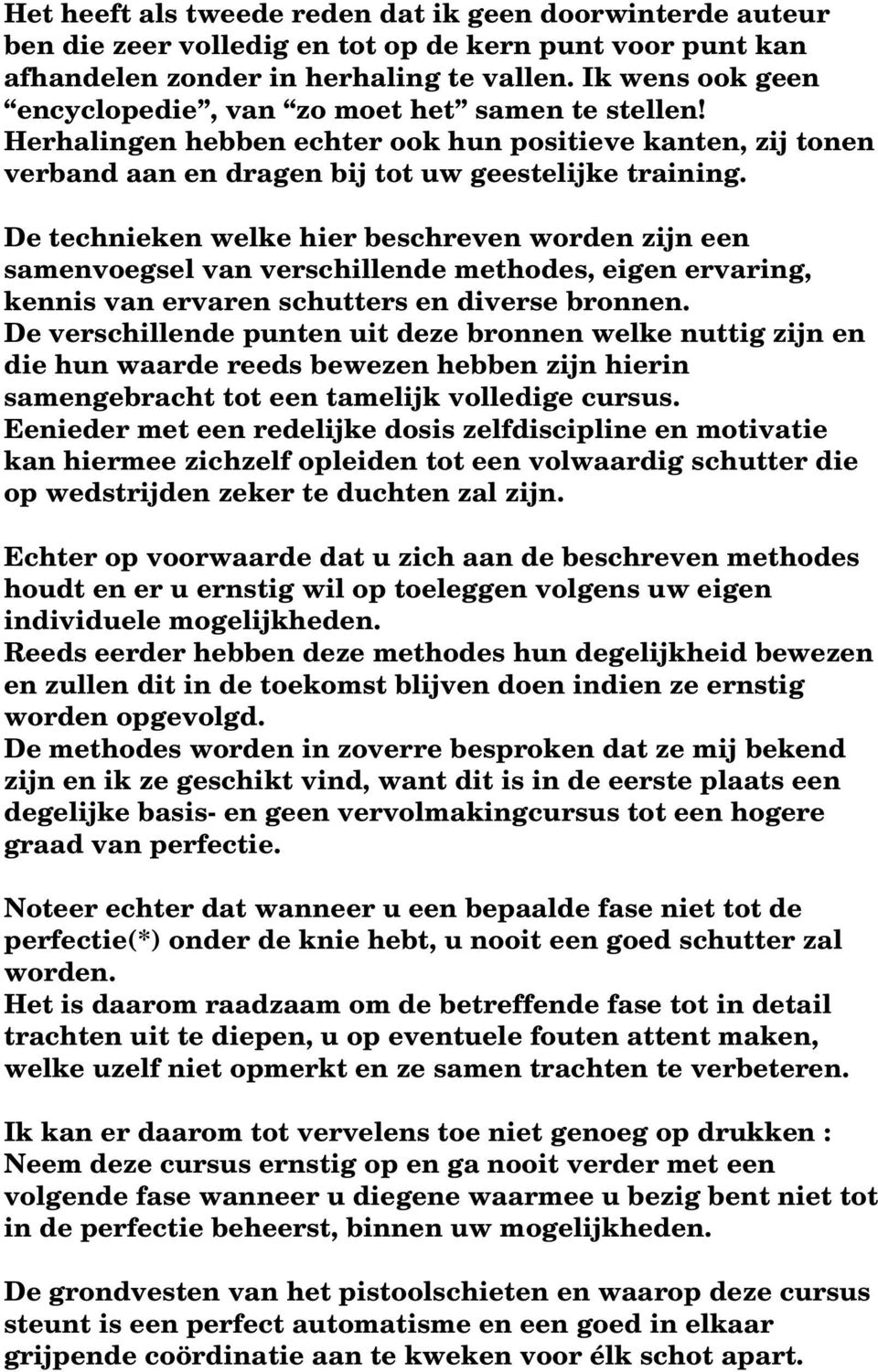 De technieken welke hier beschreven worden zijn een samenvoegsel van verschillende methodes, eigen ervaring, kennis van ervaren schutters en diverse bronnen.