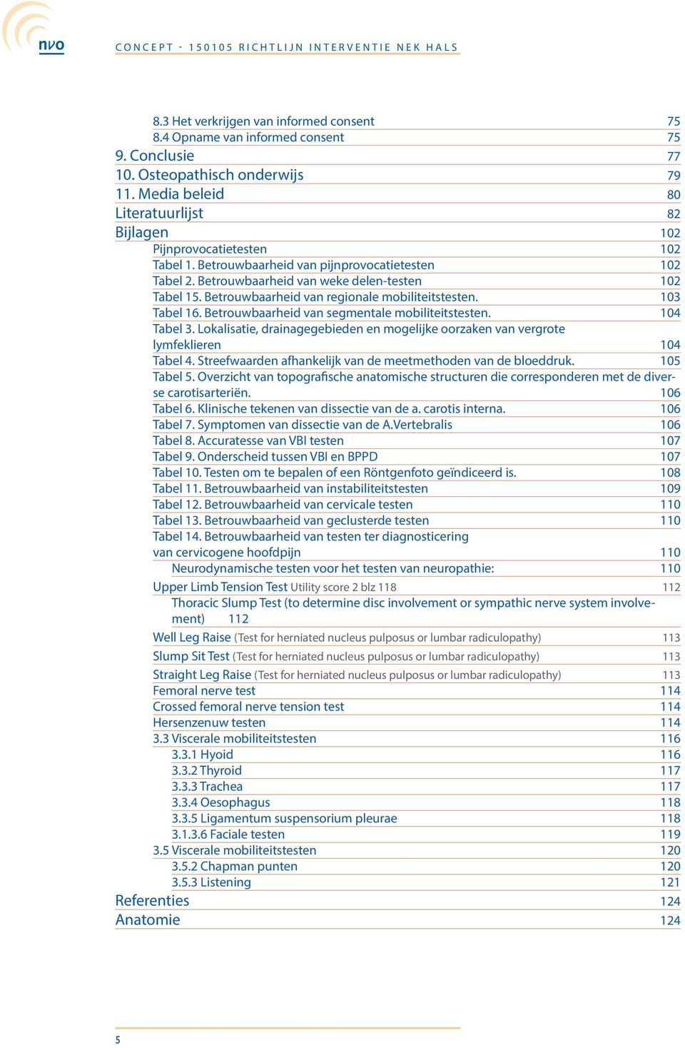 Betrouwbaarheid van regionale mobiliteitstesten. 103 Tabel 16. Betrouwbaarheid van segmentale mobiliteitstesten. 104 Tabel 3.