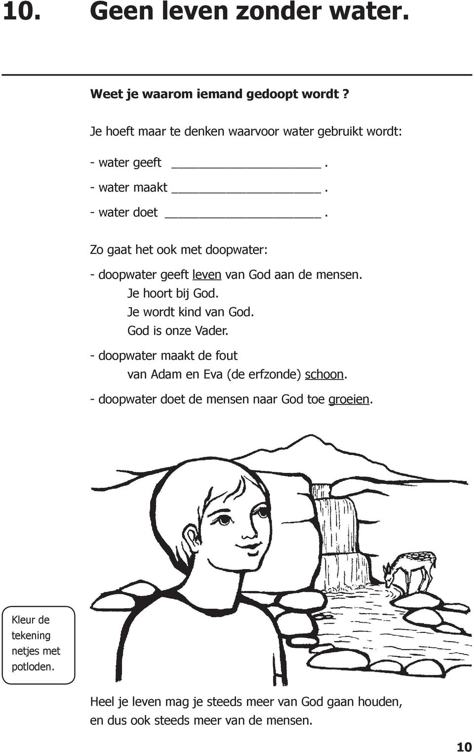 Je wordt kind van God. God is onze Vader. - doopwater maakt de fout van Adam en Eva (de erfzonde) schoon.