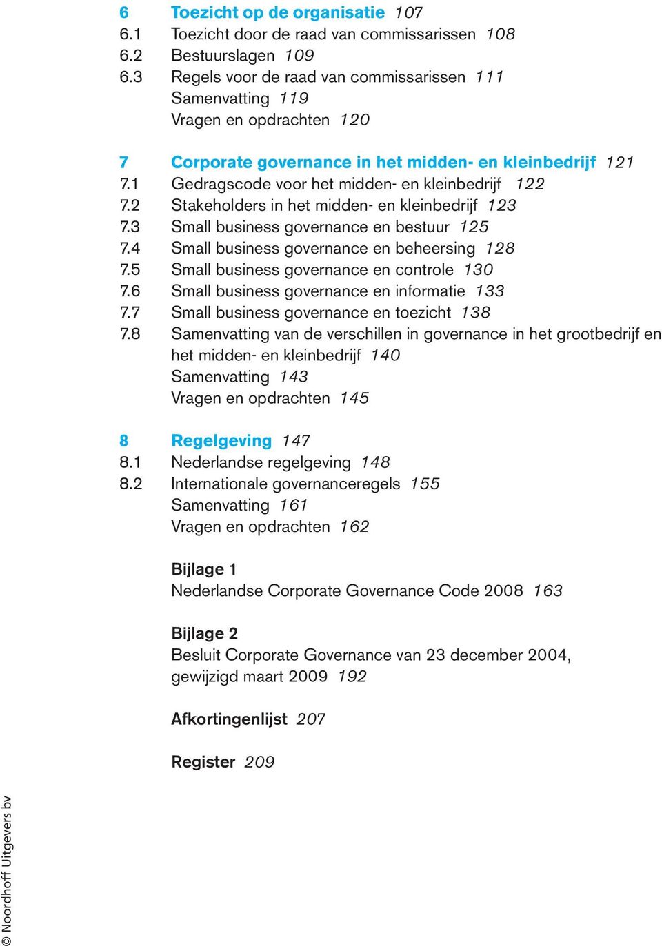 2 Stakeholders in het midden- en kleinbedrijf 123 7.3 Small business governance en bestuur 125 7.4 Small business governance en beheersing 128 7.5 Small business governance en controle 130 7.