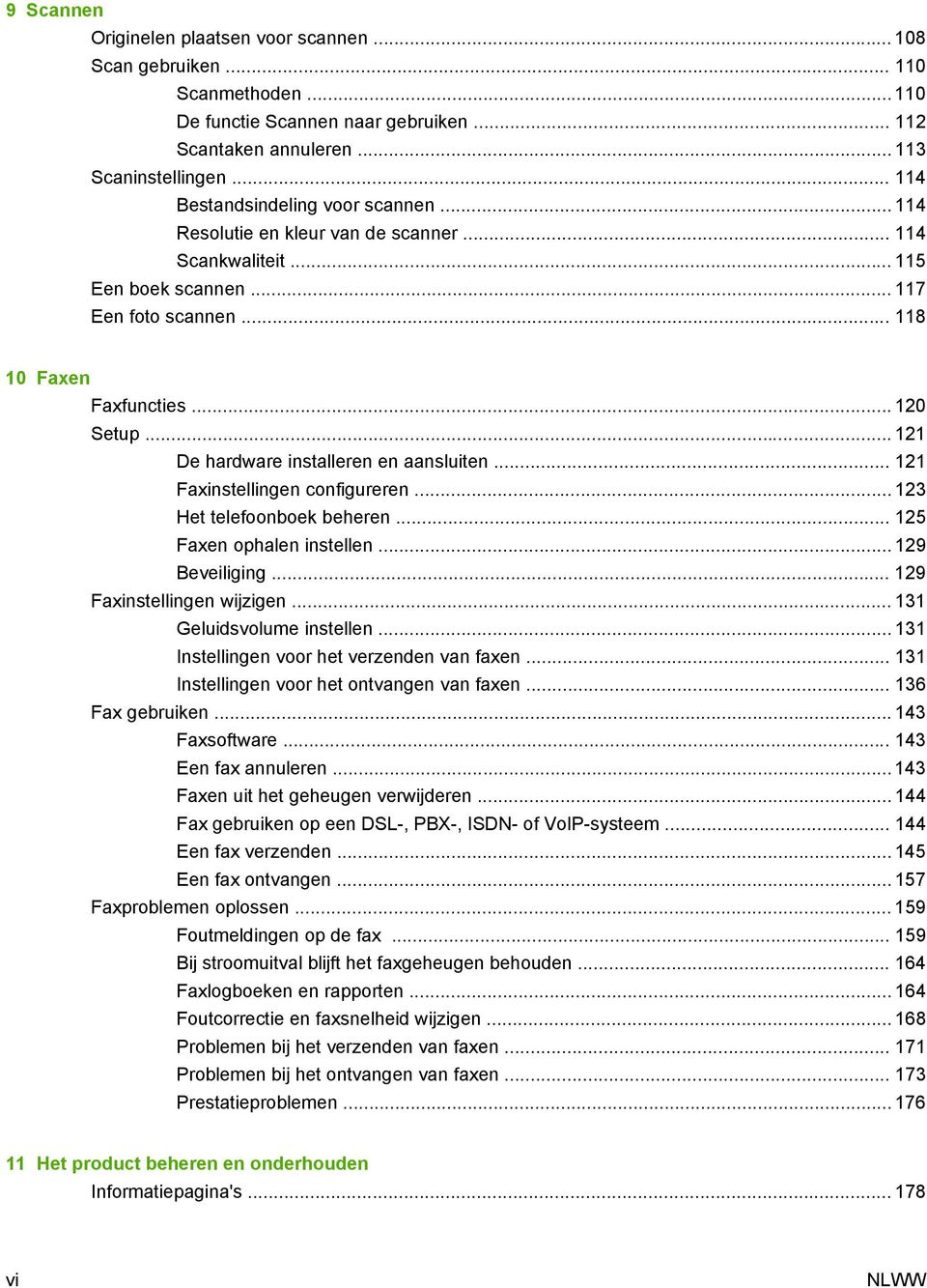 .. 121 De hardware installeren en aansluiten... 121 Faxinstellingen configureren... 123 Het telefoonboek beheren... 125 Faxen ophalen instellen... 129 Beveiliging... 129 Faxinstellingen wijzigen.