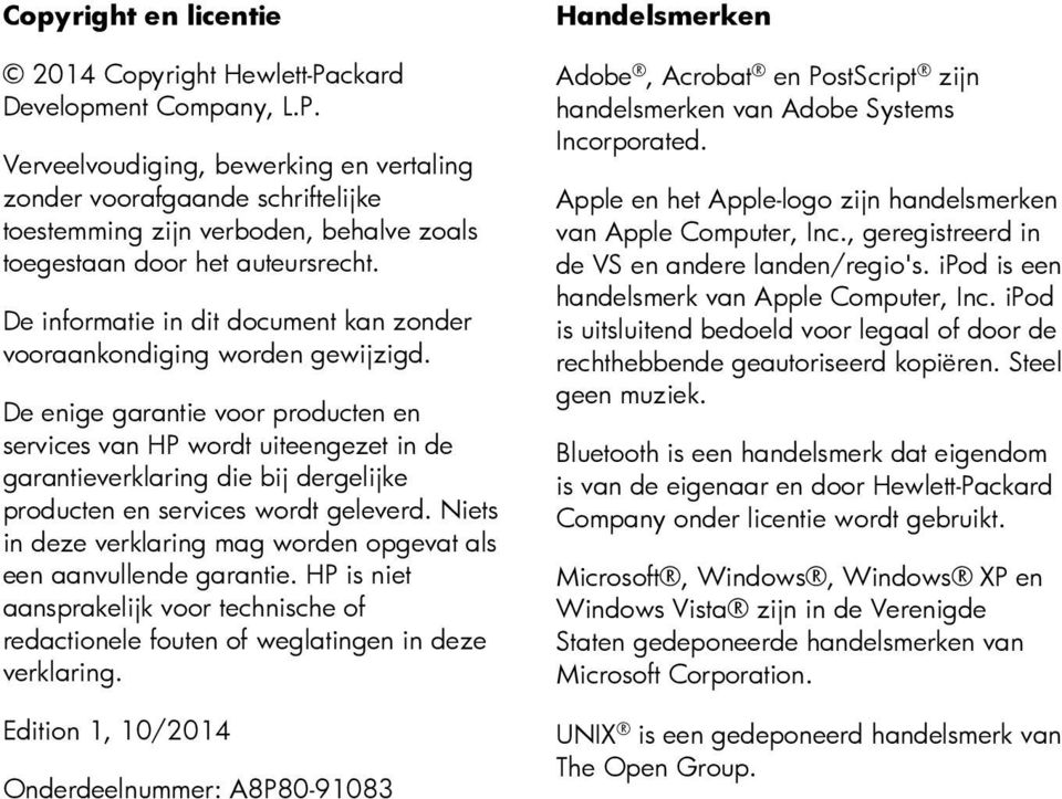 De enige garantie voor producten en services van HP wordt uiteengezet in de garantieverklaring die bij dergelijke producten en services wordt geleverd.