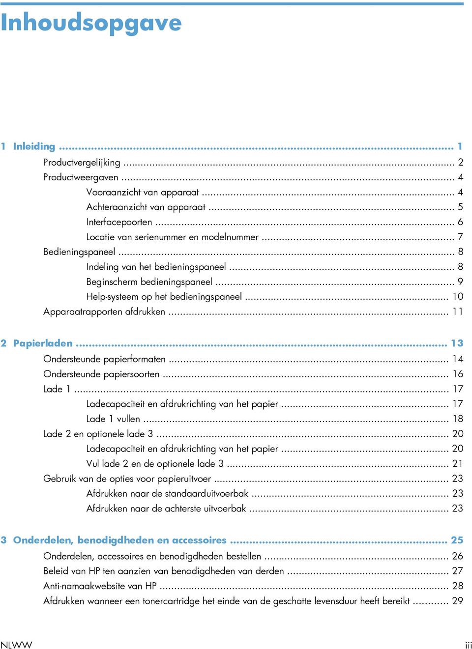 .. 10 Apparaatrapporten afdrukken... 11 2 Papierladen... 13 Ondersteunde papierformaten... 14 Ondersteunde papiersoorten... 16 Lade 1... 17 Ladecapaciteit en afdrukrichting van het papier.