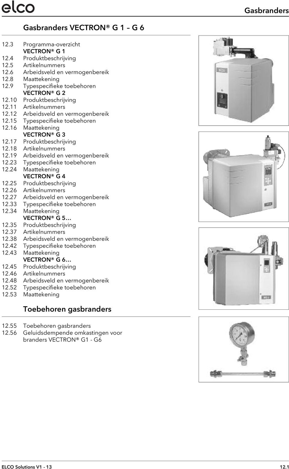 17 Produktbeschrijving 12.18 Artikelnummers 12.19 Arbeidsveld en vermogenbereik 12.23 Typespecifieke toebehoren 12.24 Maattekening VECTRON G 4 12.25 Produktbeschrijving 12.26 Artikelnummers 12.