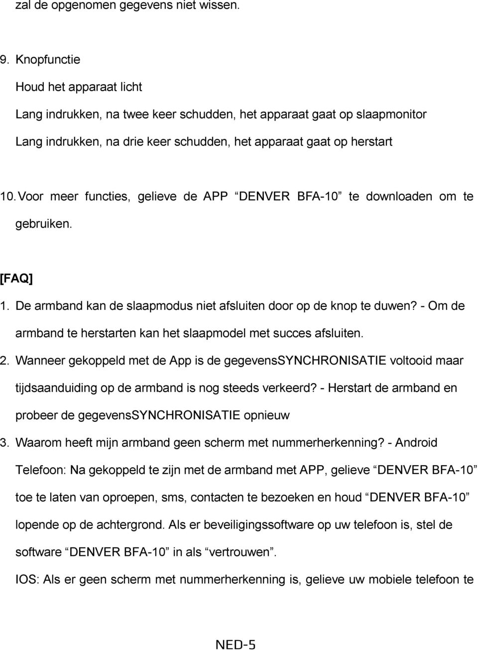 Voor meer functies, gelieve de APP DENVER BFA-10 te downloaden om te gebruiken. [FAQ] 1. De armband kan de slaapmodus niet afsluiten door op de knop te duwen?